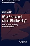What's So Good About Biodiversity: A Call for Better Reasoning About Nature's Value by Donald S. S. Maier