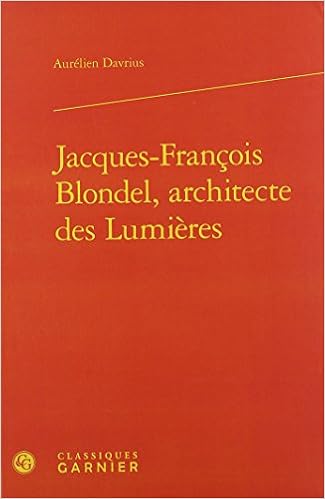 Jacques Francois Blondel Architecte Des Lumieres Histoire Des Temps Modernes 5 French Edition Davrius Aurelien Bely Lucien Picon Antoine 9782406072850 Amazon Com Books