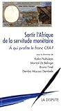 Sortir l'Afrique de la servitude monétaire : A qui profite le franc CFA ? by