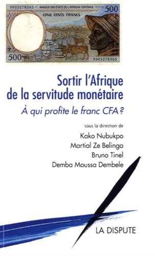 Sortir l'Afrique de la servitude monétaire : A qui profite le franc CFA ? by 