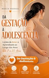 Livro Da Gestação à Adolescência: Lições de Amor e Aprendizado ao Longo dos Anos - De 7 a 10 Anos