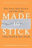 Made to Stick: Why Some Ideas Survive and Others Die, Chip Heath, Dan Heath, 1400064287