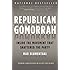 Republican Gomorrah: Inside the Movement that Shattered the Party