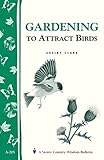 Gardening to Attract Birds: Storey's Country Wisdom Bulletin A-205 (Storey Country Wisdom Bulletin, A-205) by Shelby Clark