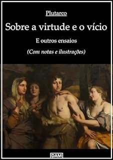 Livro Sobre a virtude e o vício: E outros ensaios (Com notas e ilustrações)