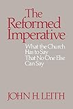 The Reformed Imperative: What the Church Has to Say That No One Else Can Say by