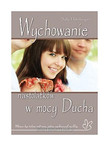 Wychowanie nastolatkow w mocy Ducha