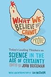 What We Believe but Cannot Prove: Today's Leading Thinkers on Science in the Age of Certainty (Edge Question Series) cover