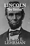 Lincoln 'by littles'