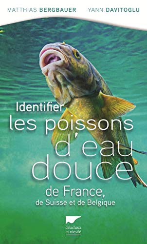 Identifier les poissons d'eau douce de France, de Suisse et de Belgique (Monde aquatique et poissons) (French Edition) by Matthias Bergbauer