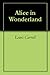 Alice in Wonderland by Lewis Carroll