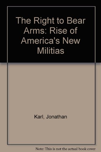 The Right to Bear Arms: The Rise of America's New Militia The Right to Bear Arms: The Rise of America's New Militia