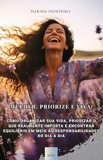 Livro Mulher, priorize e VIVA! : Como organizar a sua vida, priorizar o que realmente importa e reencontrar o equilíbrio diante dos afazeres do dia a dia! (Evolução FEMININA)