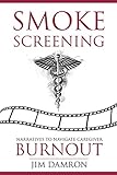 Smoke Screening: Narratives to Navigate Caregiver Burnout by Jim Damron