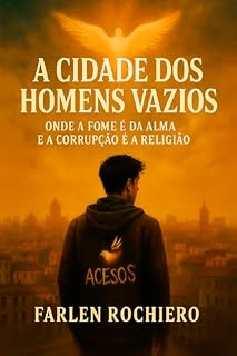 A CIDADE DOS HOMENS VAZIOS: Onde a fome é a da alma e a corrupção é a religião