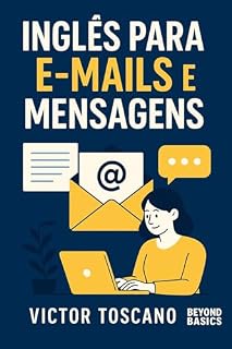 Livro Inglês para E-mails e Mensagens: Frases e modelos prontos para não travar no trabalho