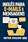 Livro Inglês para E-mails e Mensagens: Frases e modelos prontos para não travar no trabalho