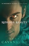 Hideous Beauty (Kingdom Wars) by Jack Cavanaugh
