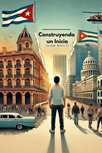 Construyendo un Inicio: Un viaje desde América Latina hasta los Estados Unidos (Spanish Edition)
