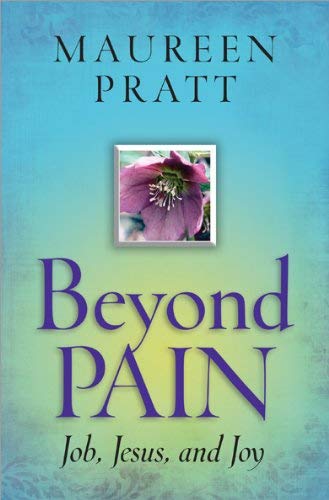 Beyond Pain: Job, Jesus, and Joy by Maureen Pratt