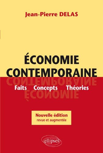 Economie contemporaine. Faits, Concepts, théories. Nouvelle édition by Jean-Pierre Delas