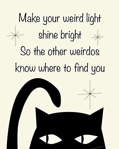 Funny art. Inspirational art. Wall print. Unframed. Cat art. Make your weird light shine bright so the other weirdos know where to find you. 8"x10".