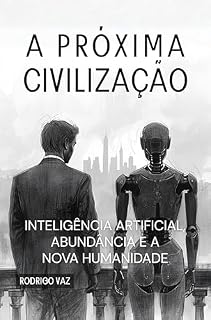 Livro A PRÓXIMA CIVILIZAÇÃO: INTELIGÊNCIA ARTIFICIAL, ABUNDÂNCIA E A NOVA HUMANIDADE