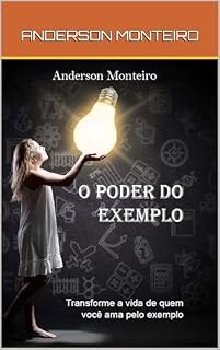 Livro O PODER DO EXEMPLO: A História Real Que Vai Transformar a Maneira Como Você Inspira Seus Filhos!