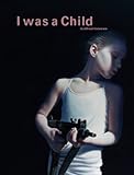 Gottfried Helnwein: I Was a Child by