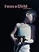Gottfried Helnwein: I Was a Child by