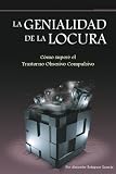 Image de La genialidad de la locura: Cómo superé el Trastorno Obsesivo Compulsivo (Spanish Edition)