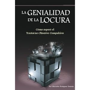 La genialidad de la locura: Cómo superé el Trastorno Obsesivo Compulsivo (Spanish Edition)