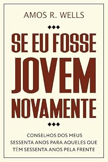 Livro Se eu Fosse Jovem Novamente: Conselhos dos meus Sessenta Anos para Aqueles que Têm Sessenta Anos pela Frente