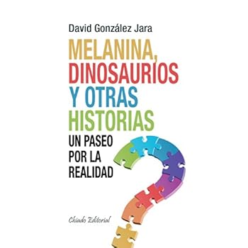 Melanina, Dinosaurios Y Otras Historias. Un Paseo Por La Realidad (Compendium) Melanina, Dinosaurios Y Otras Historias. Un Paseo Por La Realidad (Compendium)