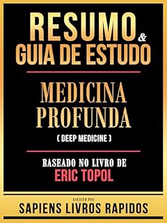 Livro Resumo & Guia De Estudo - Medicina Profunda (Deep Medicine) - Baseado No Livro De Eric Topol