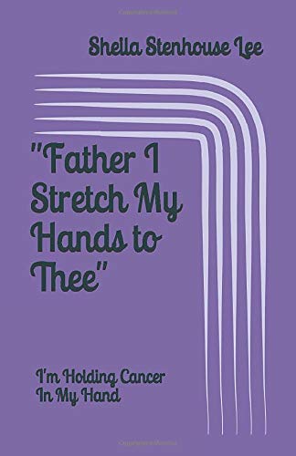 Father I Stretch My Hands To Thee I M Holding Cancer In My Hand Lee Sheila Stenhouse 9781704556444 Books Amazon Ca Pagesinterestperforming artsnumind productionsvideosgospel stage play, father i stretch my hands to thee! amazon ca