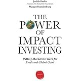 The Power of Impact Investing: Putting Markets to Work for Profit and Global Good by Rodin, Judith, Brandenburg, Margot (2014