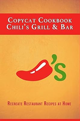 Copycat Cookbook Chili S Grill Bar Recreate Restaurant Recipes