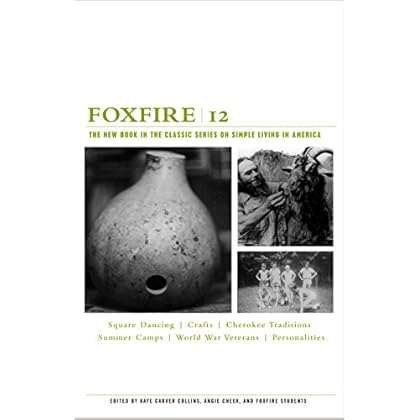 Foxfire 12: The New Book in the Classic Series on Simple Living in America (Foxfire Series) Foxfire 12: The New Book in the Classic Series on Simple Living in America (Foxfire Series)