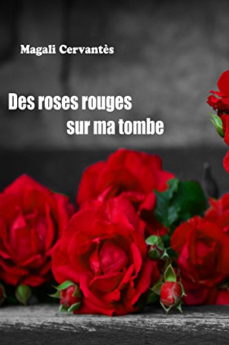 Des roses rouges sur ma tombe (Combats de femmes t. 2) (French Edition) by Magali Cervantès