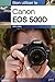 Bien utiliser le Canon EOS 500D (French Edition) by 
