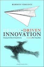 Design Driven Innovation: Changing the Rules of Competition by Radically Innovating What Things Mean
