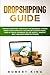 DROPSHIPPING GUIDE: Proven Marketing Strategies for Beginners to Make Money from Home with this Online Business Model. Create your E-commerce or use Shopify, Amazon, eBay and Much More Platforms by Robert King
