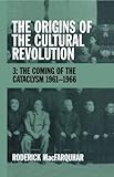 The Origins of the Cultural Revolution: The Coming of the Cataclysm, 1961-1966 Volume 3 (Vol 3)