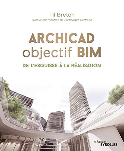 Archicad objectif BIM : De l'esquisse à la réalisation by