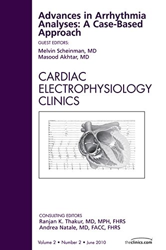 Advances in Arrhythmia Analyses: A Case-Based Approach, An Issue of Cardiac Electrophysiology Clinics (The Clinics: Internal Medicine)