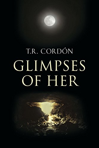 GLIMPSES OF HER by T.R. Cordón