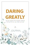 A JOURNAL Daring Greatly: How The Courage To Be Vulnerable Transforms The Way We Live, Love, Parent, and Lead: A Gratitude & Self Journal
