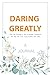 A JOURNAL Daring Greatly: How The Courage To Be Vulnerable Transforms The Way We Live, Love, Parent, and Lead: A Gratitude & Self Journal