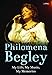 Philomena Begley: My Life, My Music, My Memories by Philomena Begley